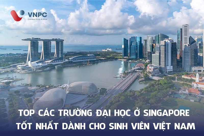 Top các trường đại học ở Singapore tốt nhất dành cho sinh viên Việt Nam